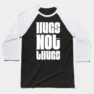 Hugs not Thugs Baseball T-Shirt